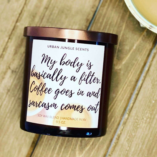 "My body is basically a filter. Coffee comes in and sarcasm comes out" Scented Candle